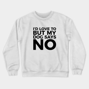 Funny Pet Lover My Dog Says No T-shirt Crewneck Sweatshirt